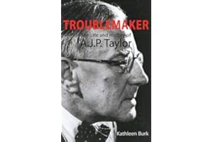 Troublemaker: The Life and History of AJP Taylor