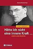Hätte ich nicht eine innere Kraft ... Leben und Zeugnis des Carl Lampert: Mit Briefen v. Carl Lampert und Beiträgen v. Walter Buder, Benno Elbs, ... Scheuer, Elmar Simma und Reinhold Stecher by 