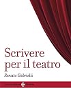 Image de Scrivere per il teatro (Le bussole)