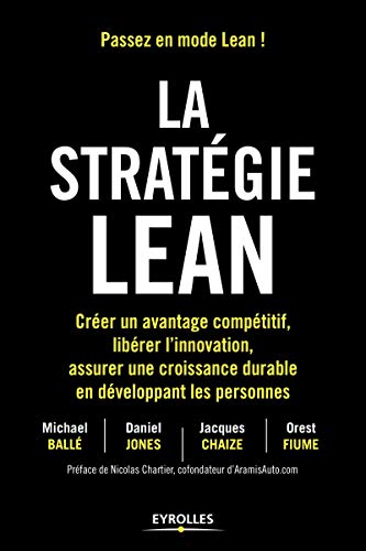 Télécharger La stratégie Lean: Créer un avantage compétitif, libérer l'innovation, assurer une croissance du PDF