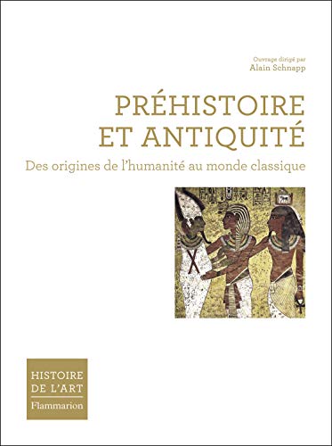 Préhistoire et Antiquité : Des origines de l'humanité au monde classique by Alain Schnapp, Collectif