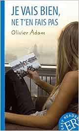Je Vais Bien Ne T En Fais Pas Franzosische Lekture Fur Das 2 3 Und 4 Lernjahr Behutsam Gekurzt Mit Annotationen Easy Readers Franzosisch Adam Olivier Amazon De Bucher
