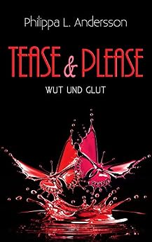 Tease & Please - Wut und Glut (Tease & Please-Reihe 5) von [Andersson, Philippa L.]