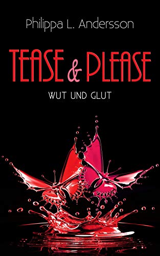 Tease & Please - Wut und Glut (Tease & Please-Reihe 5) von [Andersson, Philippa L.]