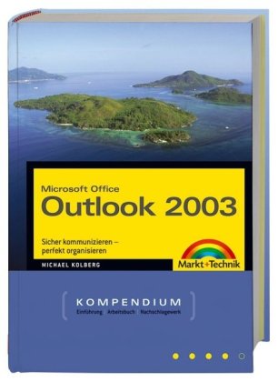 Microsoft Office Outlook 2003 - Mit nützlichen Tools und viel Sicherheits-Software auf der CD!: Sicher kommunizieren - perfekt organisieren (Kompendium / Handbuch)