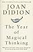 The Year of Magical Thinking. by Joan Didion