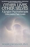 Other Lives, Other Selves: A Jungian Psychotherapist Discovers Past Lives by