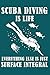 Produktbild Scuba diving is life everything else is just surface integral: A daily journal notebook for your to use in your office or  for your kids to use in school