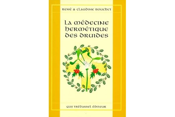 La Medecine Hermetique Des Druides. Les Plantes Et Leurs Signatures Planetaires