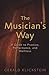 Produktbild The Musician's Way: A Guide to Practice, Performance, and Wellness