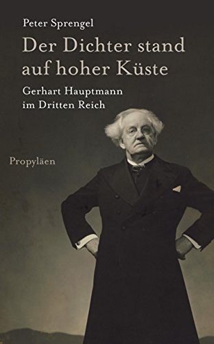 Der Dichter stand auf hoher Küste: Gerhart Hauptmann im Dritten Reich