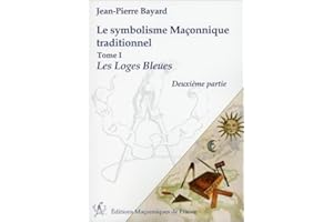 Le symbolisme Maçonnique traditionnel T1 - Les Loges Bleues - Deuxième partie