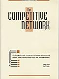 Image de The Competitive Network: Combining Electronic Commerce with Business Re-engineering to Build Value-creating Supply Chains and Win New Markets