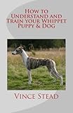 Image de How to Understand and Train your Whippet Puppy & Dog (English Edition)