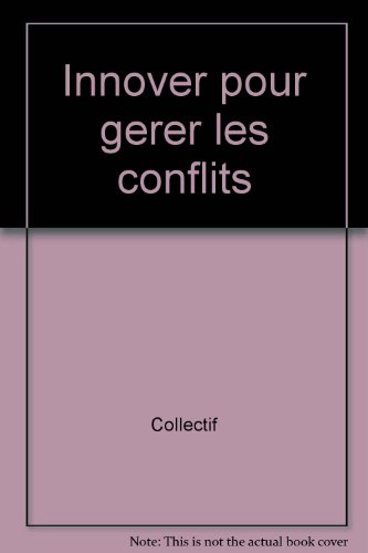 INNOVER POUR GERER LES CONFLITS