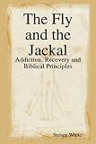 Image de The Fly and the Jackal: Addiction, Recovery, and Biblical Principles (English Edition)