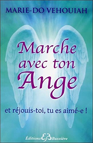 Marche avec ton Ange - Et réjouis-toi, tu es aimé-e ! Marche avec ton Ange - Et réjouis-toi, tu es aimé-e !