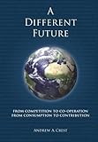 Image de A Different Future: From Competition to Co-operation, from Consumption to Contribution