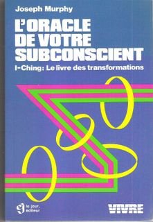 L'Oracle de votre subconscient : I-Ching, Le Livre des transformations L'Oracle de votre subconscient : I-Ching, Le Livre des transformations