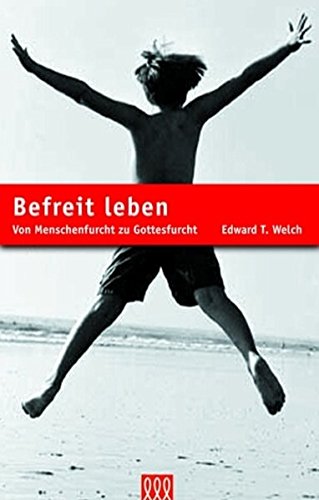 Download Befreit leben: Von Menschenfurcht zu Gottesfurcht (Seelsorge) Download Befreit leben: Von Menschenfurcht zu Gottesfurcht (Seelsorge)