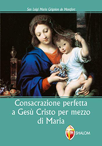 Consacrazione perfetta a Gesù Cristo per mezzo di Maria