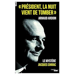 "Président, la nuit vient de tomber" : Le mystère Jacques Chirac