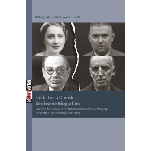 [PDF] Zerrissene Biografien: Jüdische Á„rzte zwischen nationalsozialistischer Verfolgung - Emigration und Wiedergutmachung KOSTENLOS DOWNLOAD