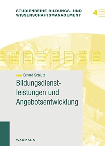 Bildungsdienstleistungen und Angebotsentwicklung (Studienreihe Bildungs- und Wissenschaftsmanagement)