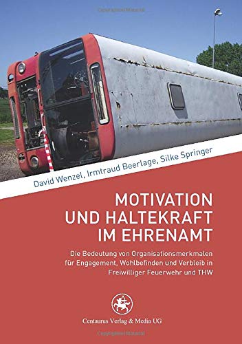 Motivation und Haltekraft im Ehrenamt: Die Bedeutung von Organisationsmerkmalen für Engagement, Wohlbefinden und Verbleib in Freiwilliger Feuerwehr und THW (Soziologische Studien (39), Band 39)