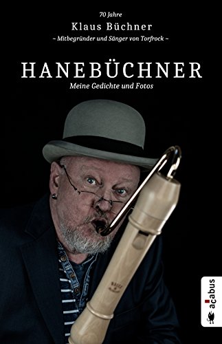 Hanebüchner. Meine Gedichte und Fotos: 70 Jahre Klaus Büchner - Mitbegründer und Sänger von Torf Hanebüchner. Meine Gedichte und Fotos: 70 Jahre Klaus Büchner - Mitbegründer und Sänger von Torf