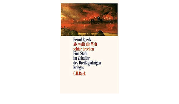 Als Wollt Die Welt Schier Brechen Eine Stadt Im Zeitalter Des Dreissigjahrigen Krieges Amazon De Roeck Bernd Bucher