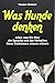 Was Hunde denken: Alles, was Sie über die Sprache und das Verhalten Ihres Vierbeiners wissen müssen by Dr. Thomas Görblich