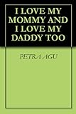 Image de I LOVE MY MOMMY AND I LOVE MY DADDY TOO (English Edition)