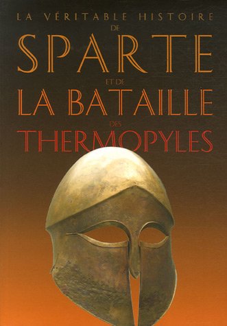 couverture de : La v&eacute;ritable histoire de Sparte et de la bataille des The...
