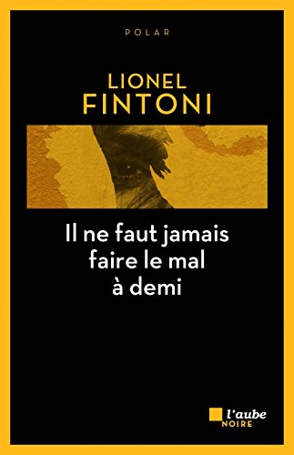 couverture de : Il ne faut jamais faire le mal &agrave; demi