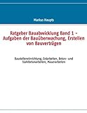 Image de Ratgeber Bauabwicklung, Band 1: Aufgaben der Bauüberwachung, Erstellen von Bauverträgen