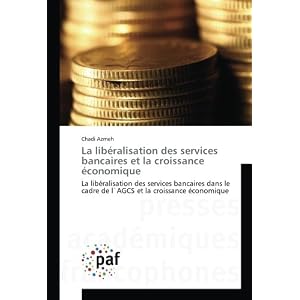 La liberalisation des services bancaires et la croissance economique: La liberalisation des services bancaires dans le cadre de l'AGCS et la croissance economique