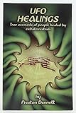 Ufo Healings: True Accounts of People Healed by Extraterrestrials by 