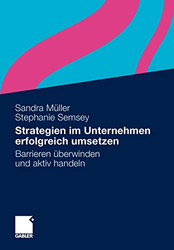 Strategien im Unternehmen erfolgreich umsetzen: Barrieren überwinden und aktiv handeln (German Edition)