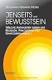 Jenseits und Bewusstsein: Welche Antworten geben uns Religion, Philosophie und Nahtoderfahrung? by 