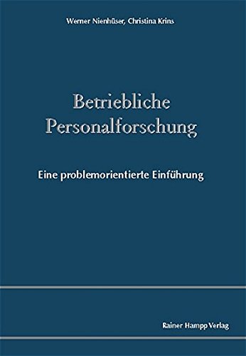 Betriebliche Personalforschung: Eine problemorientierte Einführung Betriebliche Personalforschung: Eine problemorientierte Einführung