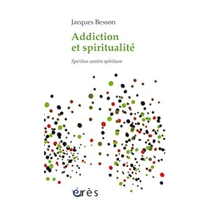 Addiction et spiritualité: Spiritus contra spiritum (Inconscient et spiritualité)