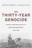 The Thirty-Year Genocide: Turkey's Destruction of Its Christian Minorities, 1894-1924 by 