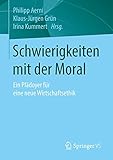 Image de Schwierigkeiten mit der Moral: Ein Plädoyer für eine neue Wirtschaftsethik