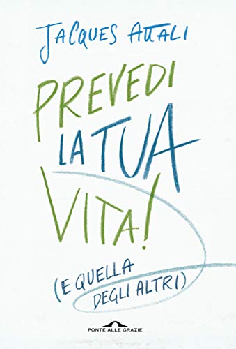 Prevedi la tua vita!: (e quella degli altri)