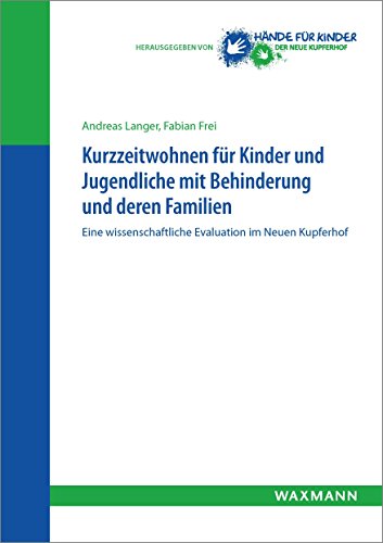 Download Kurzzeitwohnen für Kinder und Jugendliche mit Behinderung und deren Familien: Eine wissenschaftliche Evaluation im Neuen Kupferhof Download Kurzzeitwohnen für Kinder und Jugendliche mit Behinderung und deren Familien: Eine wissenschaftliche Evaluation im Neuen Kupferhof