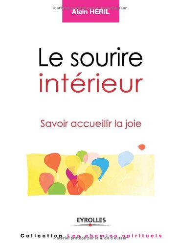 Download Le sourire intérieur: Savoir accueillir la joie. Download Le sourire intérieur: Savoir accueillir la joie.