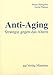 Produktbild Anti-Aging. - Strategie gegen das Altern.: Handbuch der Anti-Aging-Medizin und Prävention mit einer Handlungsanleitung zur Selbstbehandlung nach der ... Loss. Die D*A*S*H* - Diät gegen Übergewicht.)