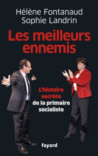 Download Les meilleurs ennemis : Les coulisses de la primaire socialiste (Documents)