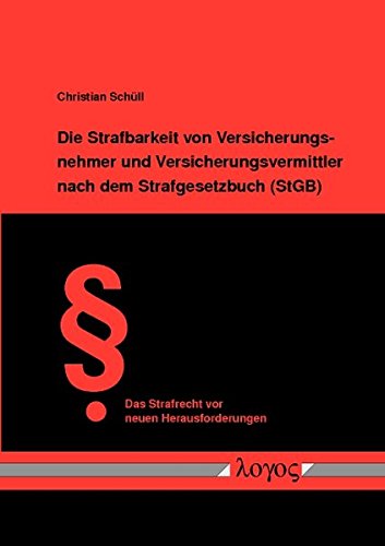Die Strafbarkeit von Versicherungsnehmer und Versicherungsvermittler nach dem Strafgesetzbuch (StGB): (Versicherungs-)Betrug, Versicherungsmissbrauch ... (Das Strafrecht vor neuen Herausforderungen)